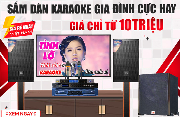 TOP Dàn Karaoke Cực Hay Giá Rẻ Chỉ Từ 10 Triệu