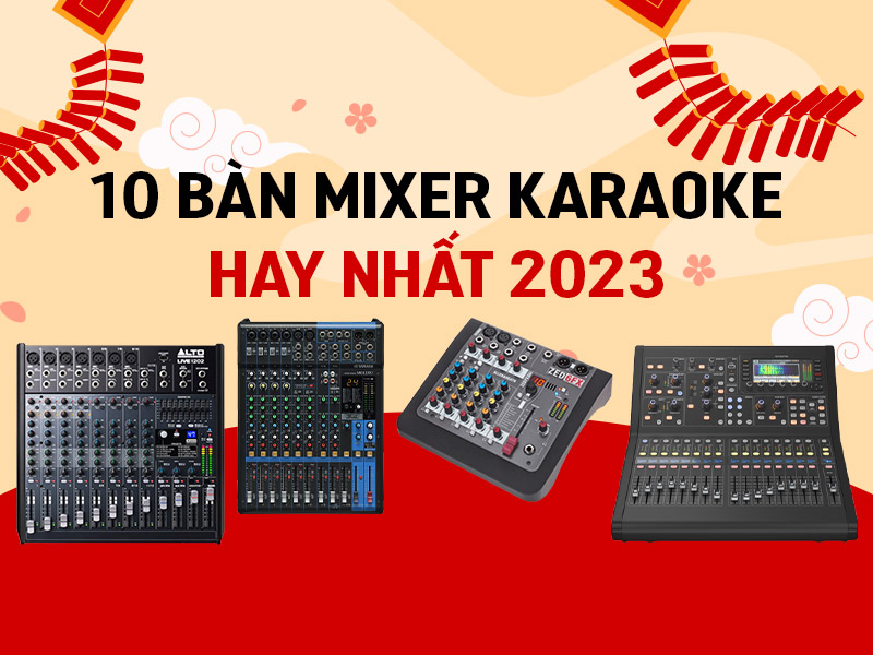 Top 10 Bàn mixer karaoke hay nhất cho sân khấu hội trường chuyên nghiệp 2023 