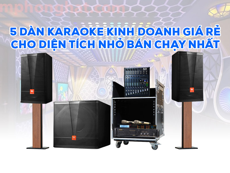 Top 5 dàn karaoke kinh doanh giá rẻ cho diện tích nhỏ bán chạy nhất hiện nay?