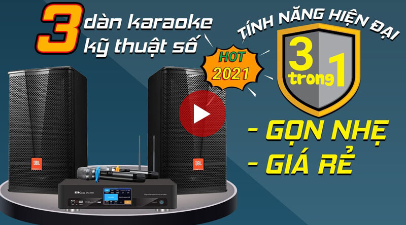 3 dàn karaoke hiện đại đáng mua nhất 2021