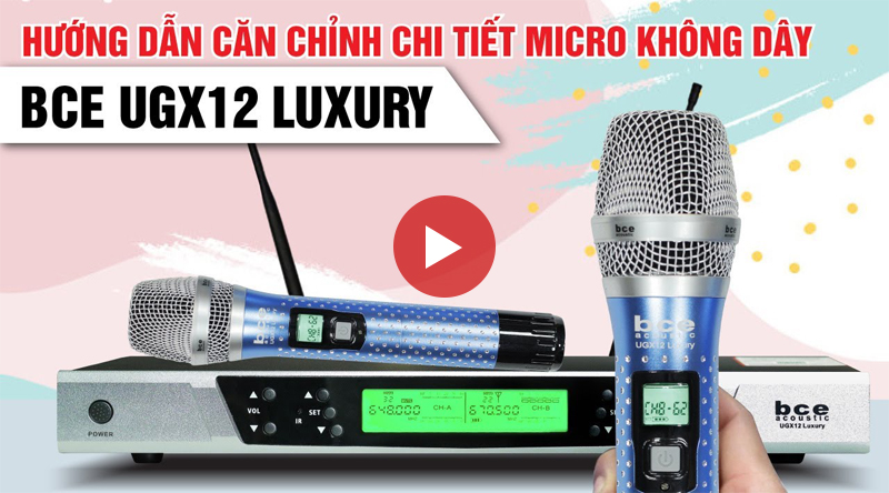Hướng dẫn căn chỉnh Micro karaoke BCE UGX12 Plus Luxury
