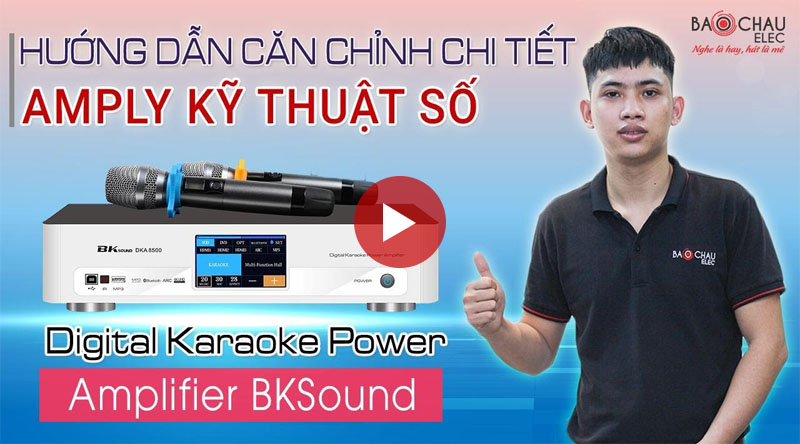 Hướng dẫn định vị Amply karaoke kỹ thuật số BKSound DKA 6500, 8500.