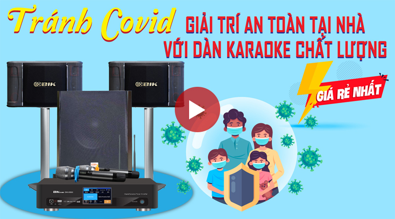 Tránh Covid, giải trí an toàn tại nhà với dàn karaoke cực hay
