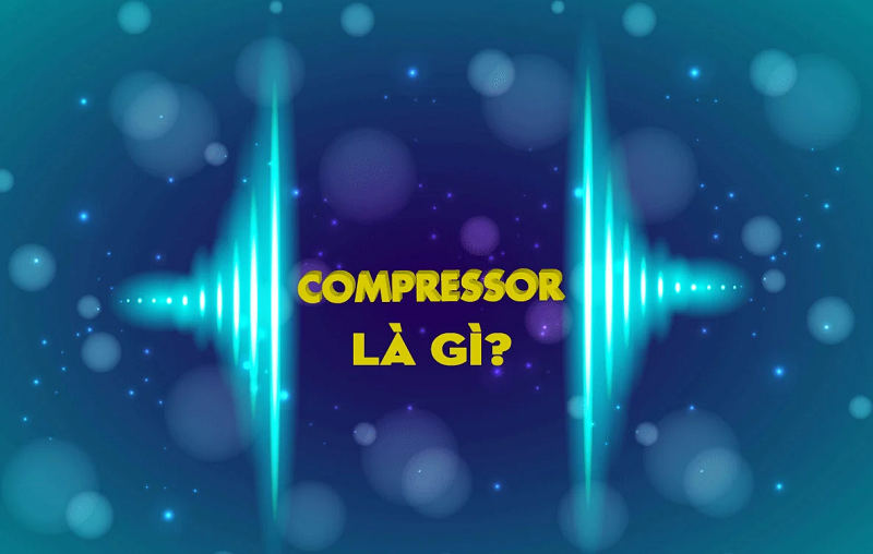 Compressor là gì? Sử dụng compressor trong hệ thống âm thanh thế nào?