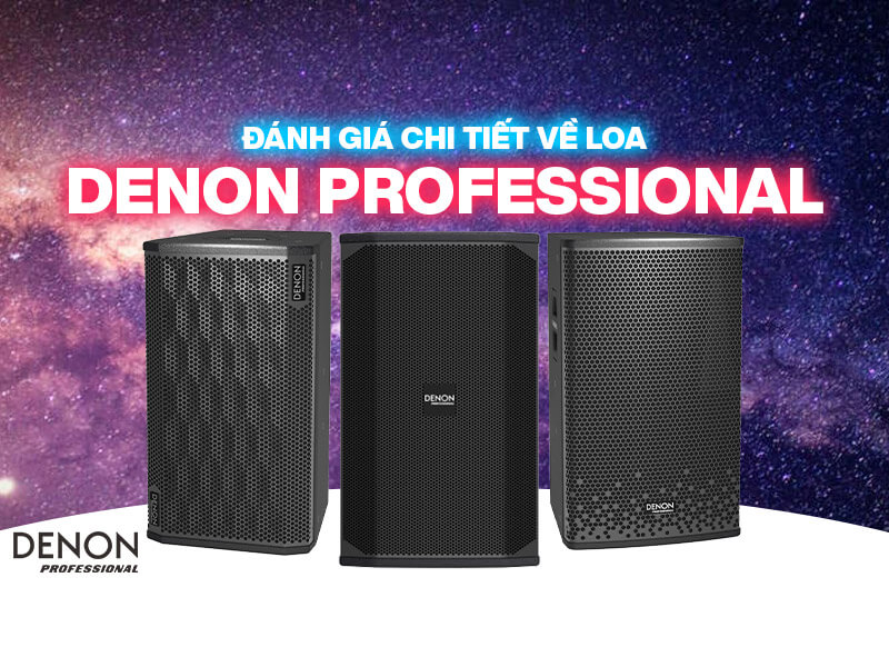Đánh giá chi tiết Loa Denon Professional - Karaoke xuất sắc, nâng tầm người hát