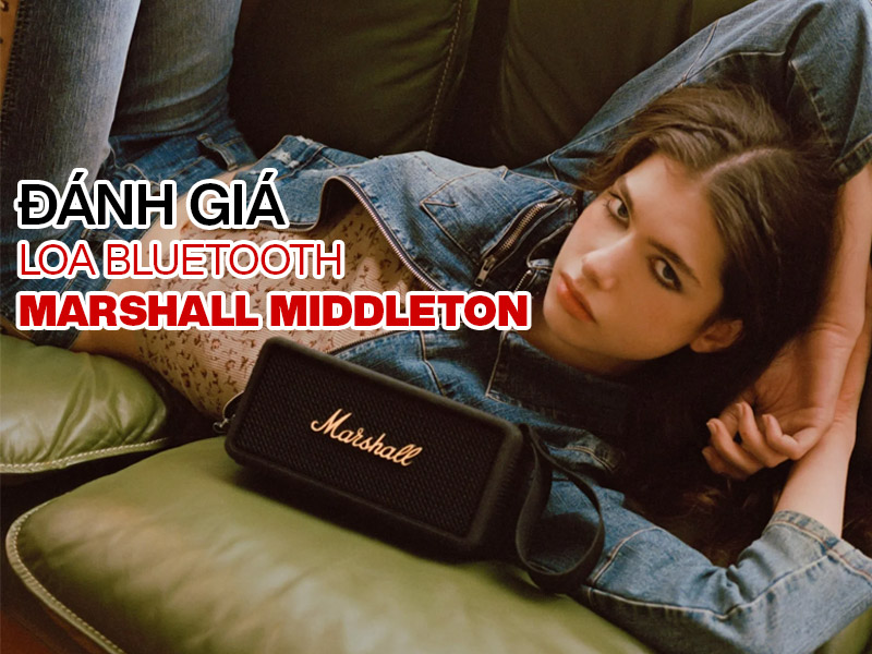 Đánh giá Marshall Middleton: Ngoại hình ấn tượng, nhỏ gọn, chất âm hay