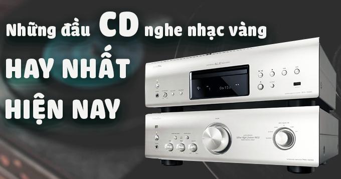 Những đầu CD nghe nhạc vàng hay nhất hiện nay