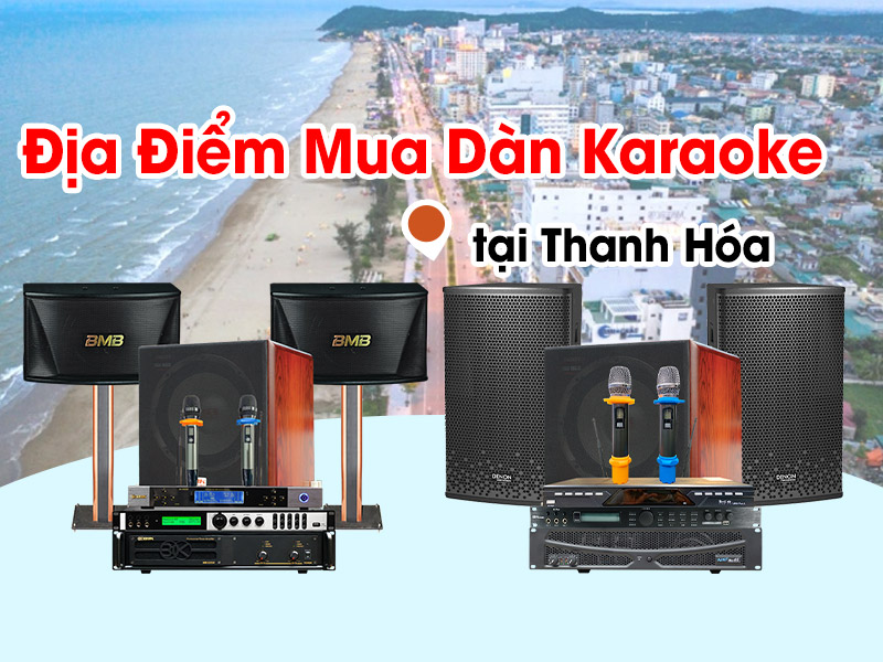 Gợi Ý Địa Điểm Mua dàn Karaoke Tại Thanh Hóa