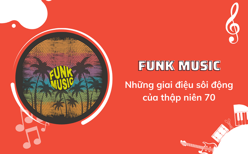Nhạc Funk là gì? Nguồn gốc và đặc điểm của nhạc Funk