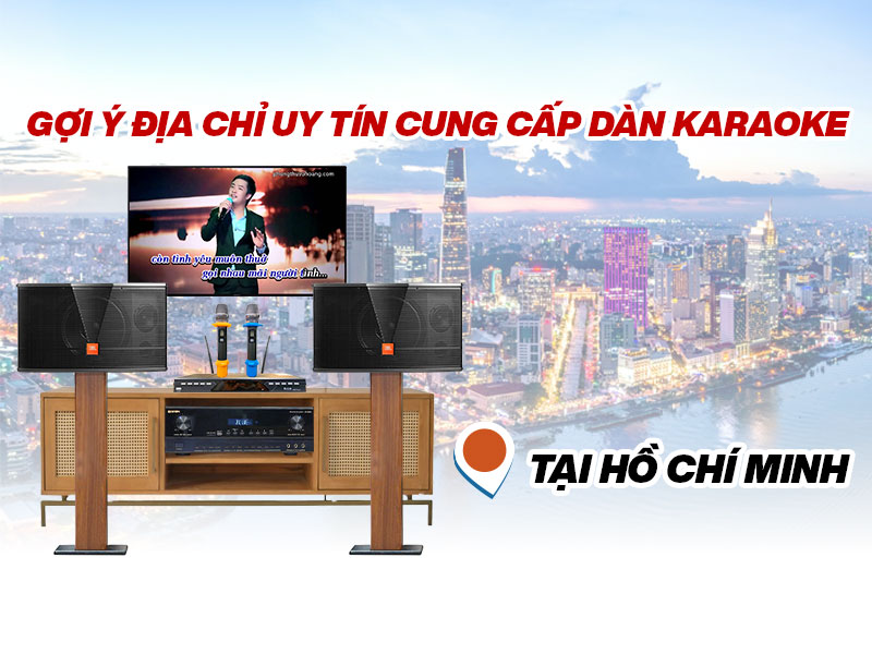 Gợi Ý Địa Chỉ Uy Tín Cung Cấp Dàn Karaoke Tại Hồ Chí Minh