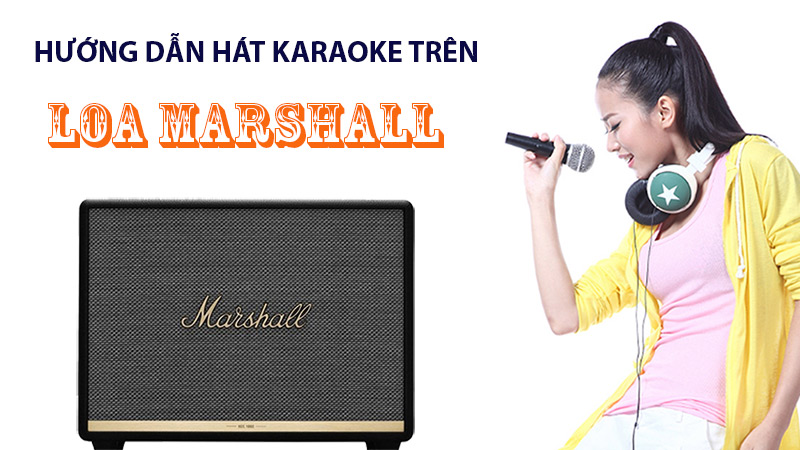 hướng dẫn hát karaoke trên loa marshall
