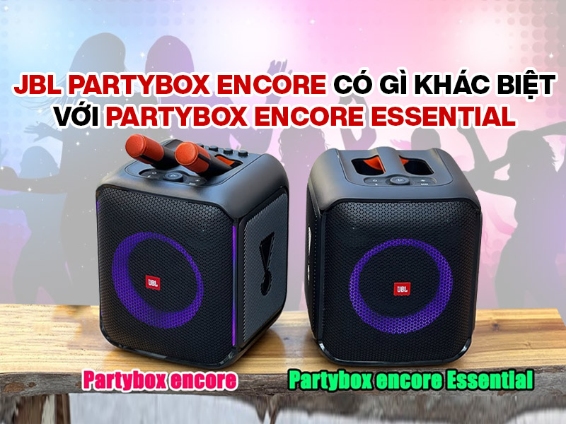 JBL Partybox Encore có gì khác biệt so với Partybox Encore Essential