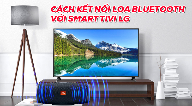 Kết nối loa bluetooth với Smart TV LG 