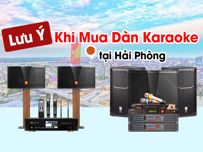 Những Điều Cần Lưu Ý Khi Mua Dàn Karaoke tại Hải Phòng