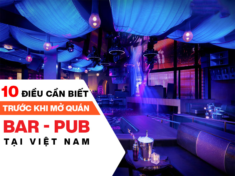 10 điều cần biết trước khi mở quán bar, pub tại Việt Nam