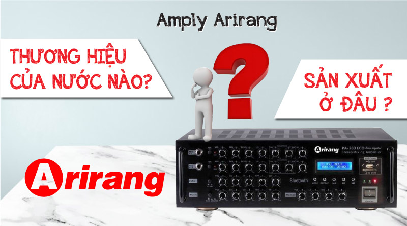 Amply Arirang là thương hiệu của nước nào? Sản xuất ở đâu?