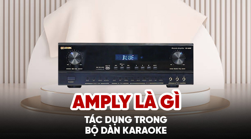 amply là gì và tác dụng trong bộ dàn karaoke