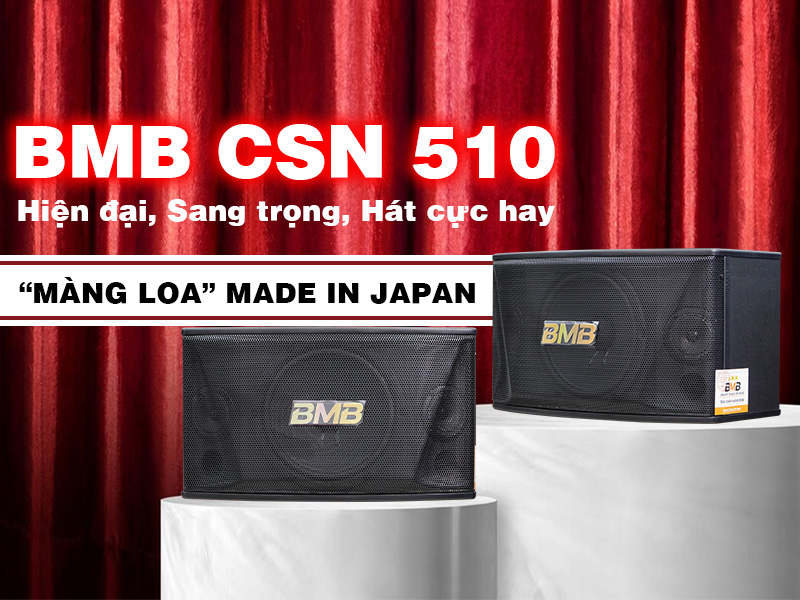 Loa BMB CSN 510: Hiện đại, sang trọng, màng loa Made in Japan, hát cực hay