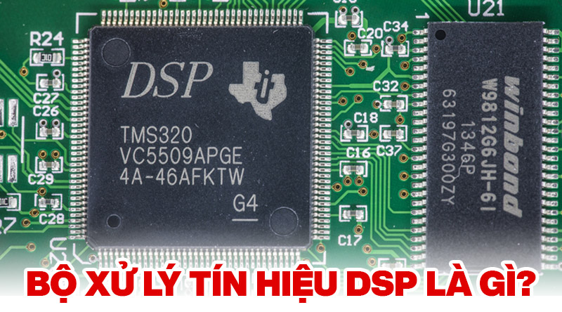 bộ xử lý tín hiệu dsp là gì