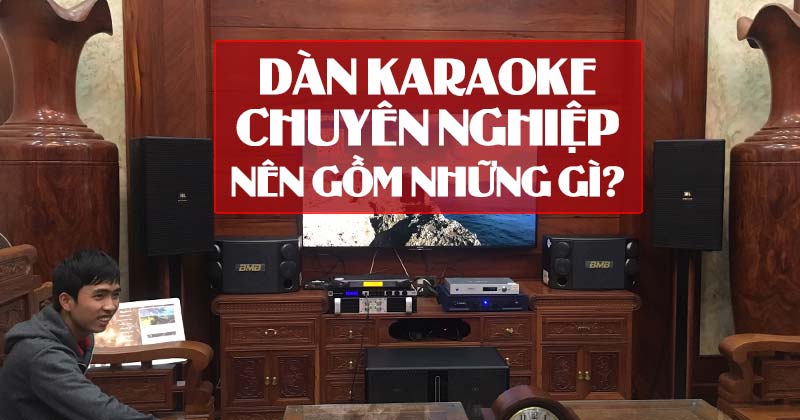 Một bộ dàn hát karaoke gồm những gì 