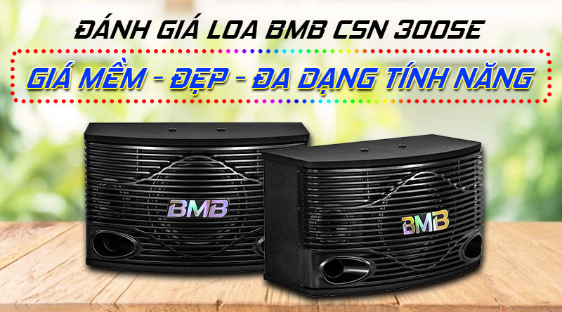 Đánh giá Loa BMB CSN 300SE: Giá mềm, đẹp, đa dạng tính năng