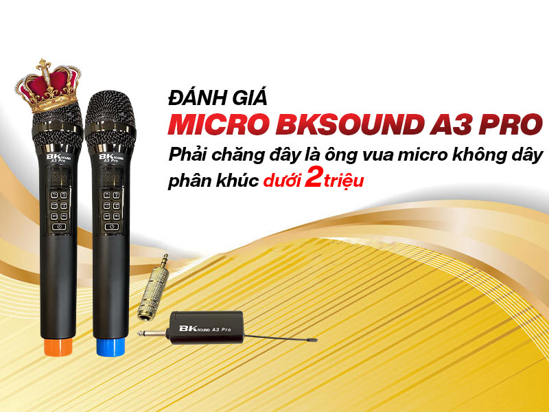 Đánh giá BKsound A3 Pro: Phải chăng đây là ông vua micro không dây phân khúc dưới 2 triệu