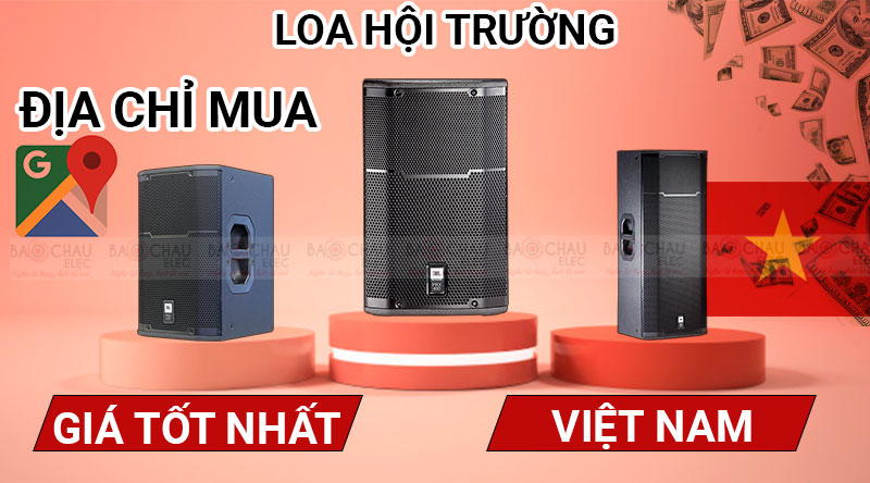 ĐỊA CHỈ mua Loa Hội Trường giá tốt nhất Việt Nam