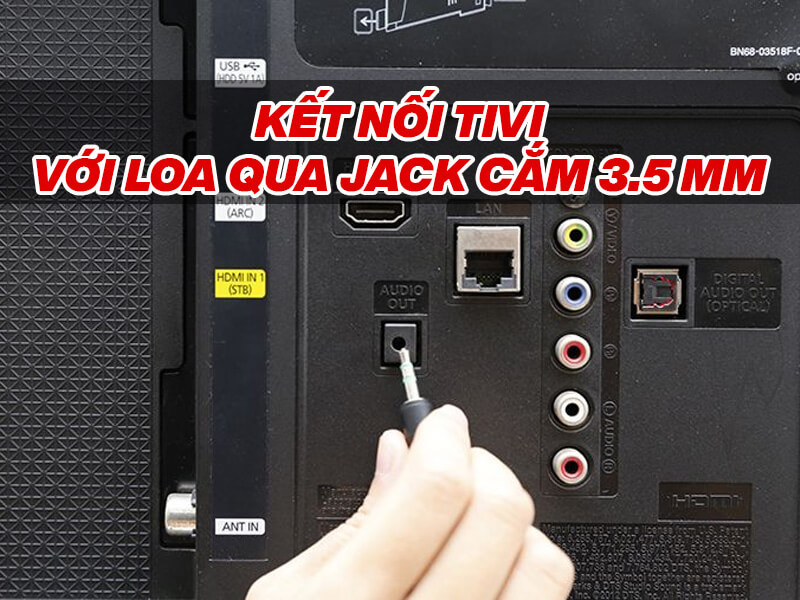 cách kết nối loa với tivi qua jack cắm 3.5mm