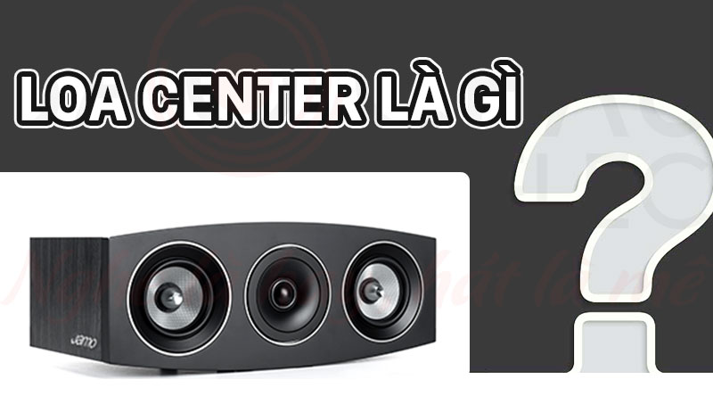 Loa Center là gì?