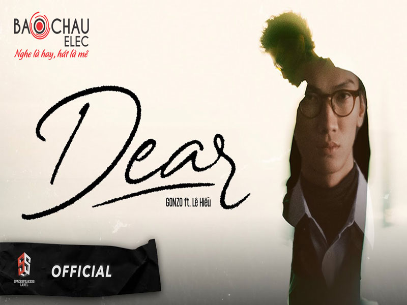 Lời bài hát Dear - Gonzo x Lê Hiếu. Bản Chuẩn Nhất