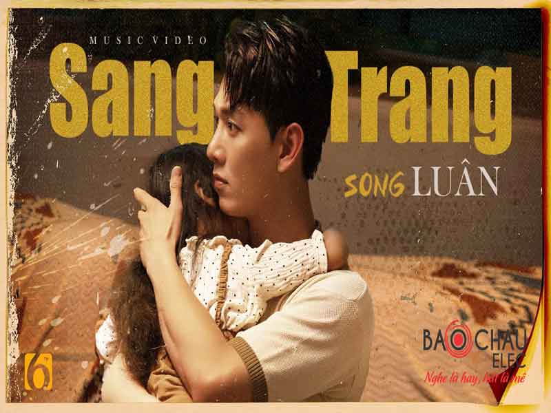 Lời bài hát Sang Trang - Song Luân. Bản Cực Chuẩn