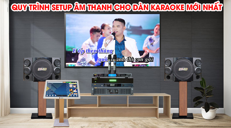 Quy trình setup âm thanh cho dàn karaoke mới nhất 2021