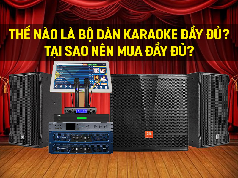 Thế nào là bộ dàn karaoke đầy đủ? Tại sao nên mua đầy đủ