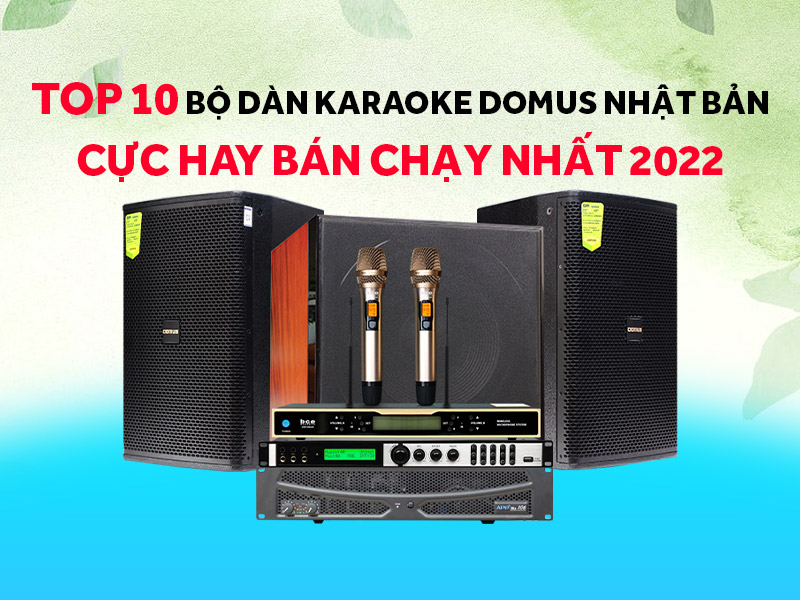 Top 10 bộ dàn karaoke Domus Nhật Bản cực hay bán chạy nhất 2022