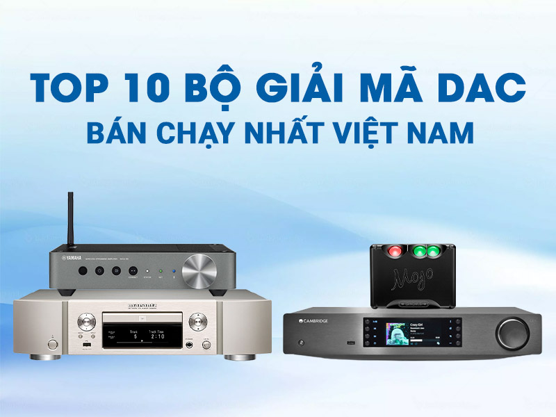 top 10 bộ giải mã DAC bán chạy nhất hiện nay