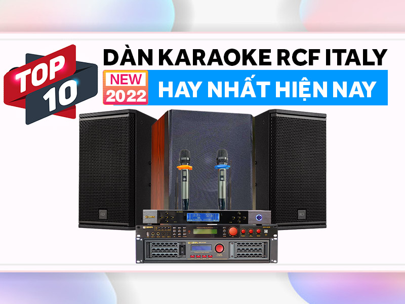 Top 10 bộ dàn karaoke RCF Italy mới 2022 hay nhất hiện nay 