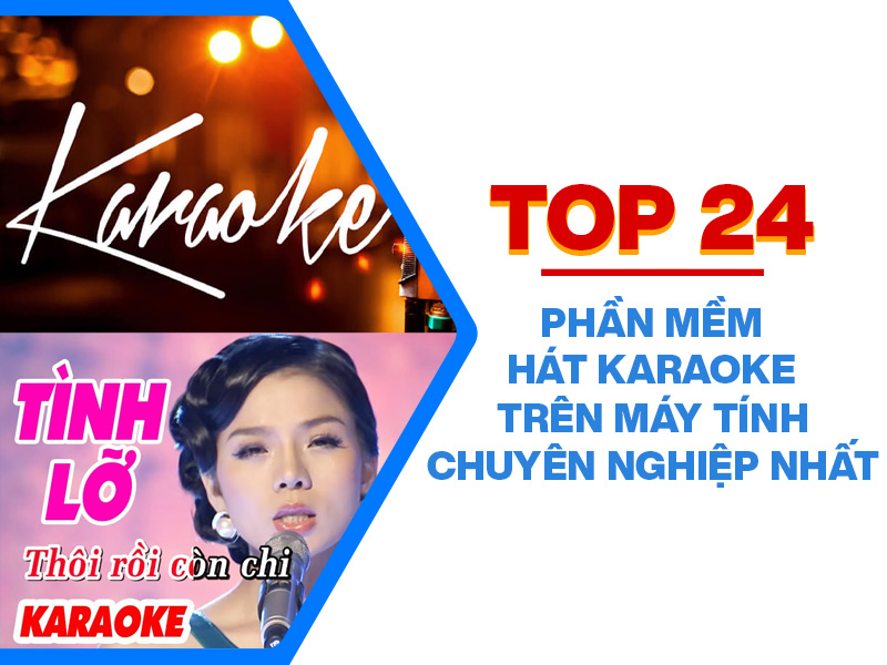 Toplist 24 phần mềm hát karaoke trên máy tính chuyên nghiệp hay nhất