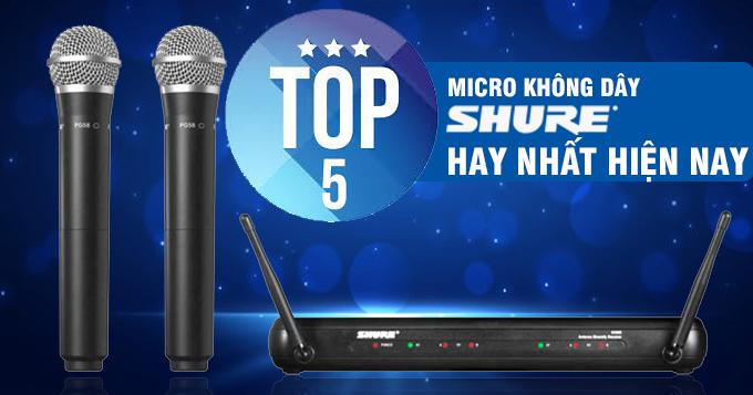 Top 5 micro không dây Shure hay nhất hiện nay