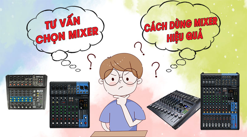 Tư vấn mixet và cách dùng mixer hiệu quả