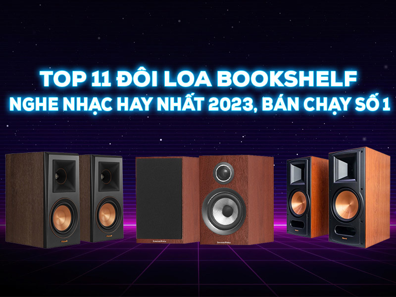 Top 11 đôi Loa Bookshelf nghe nhạc hay nhất 2023