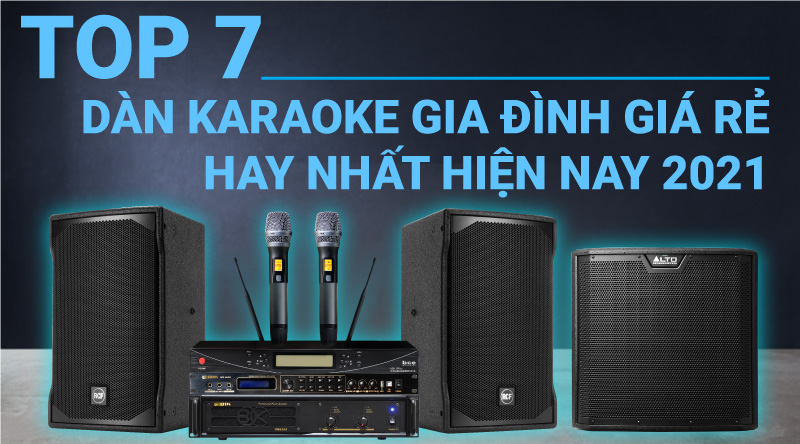 Top 7 Dàn Karaoke Gia đình Giá Rẻ Hay Nhất Hiện Nay 2021