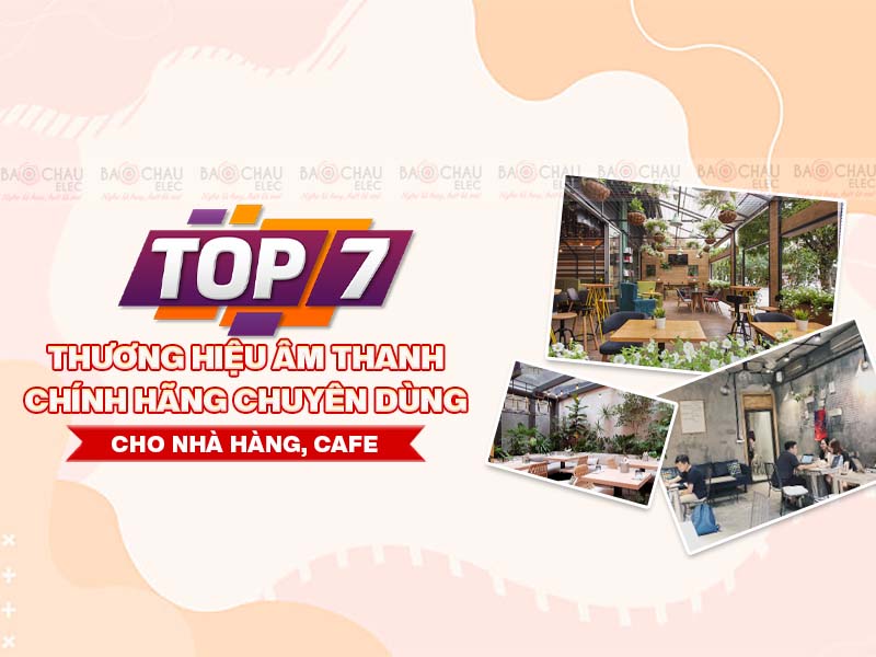 top-7-thuong-hieu-am-thanh-chinh-hang-chuyen-dung-cho-nha-hang-cafe