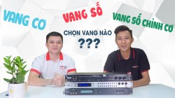 Nên dùng vang cơ, vang số hay vang số chỉnh cơ cho dàn karaoke?