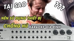 Tại sao nên sử dụng thiết bị chống hú karaoke gia đình