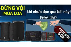 Đừng vội mua LOA khi chưa đọc qua bài này ! LOA HAY giảm đến 50%