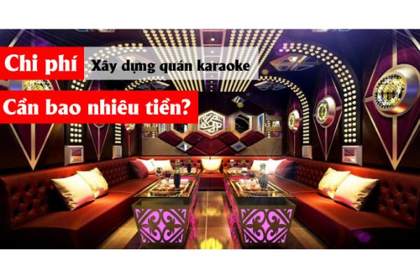 Chi phí xây dựng quán karaoke cần bao nhiêu ?