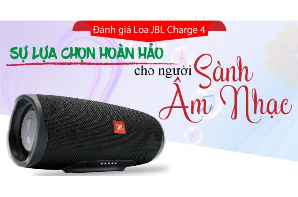 Đánh giá Loa JBL Charge 4: Sự lựa chọn hoàn hảo cho người sành âm nhạc