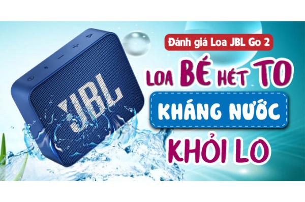 Đánh giá Loa JBL Go 2: Loa BÉ hét TO, kháng nước khỏi LO