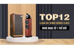 Top 12 Loa Hi-end đỉnh cao nghe nhạc số 1 thế giới