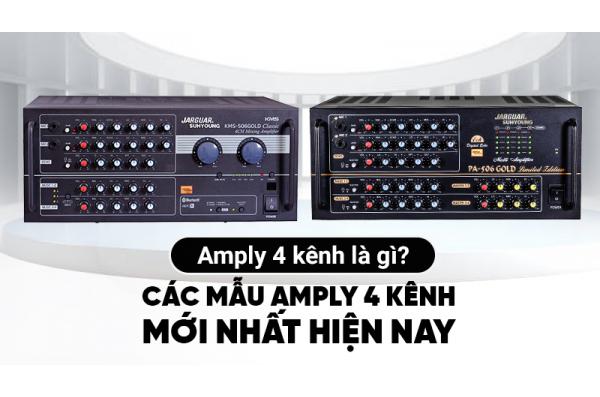 Amply 4 kênh là gì? Các mẫu Amply 4 kênh mới nhất hiện nay